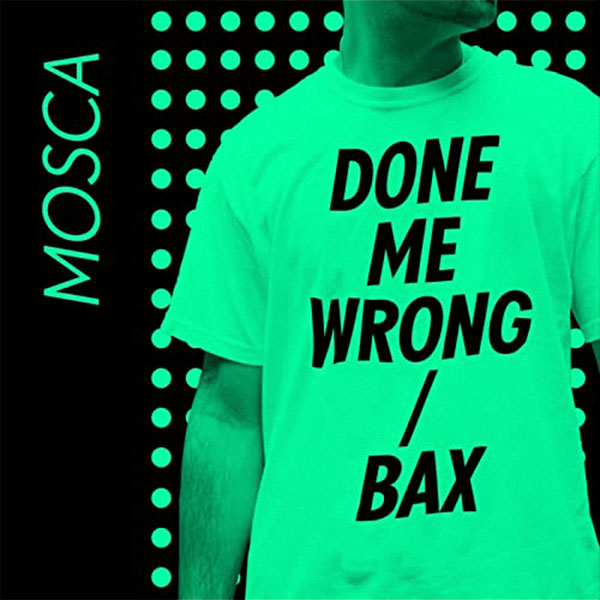 Mosca ‎– Done Me Wrong / Bax